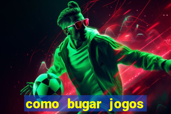 como bugar jogos de cassino